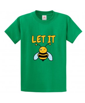 Let It Bee Funny Classic Positive Unisex Kids and Adults T-Shirt